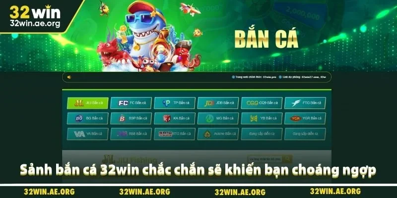 Sảnh bắn cá 32win chắc chắn sẽ khiến bạn choáng ngợp