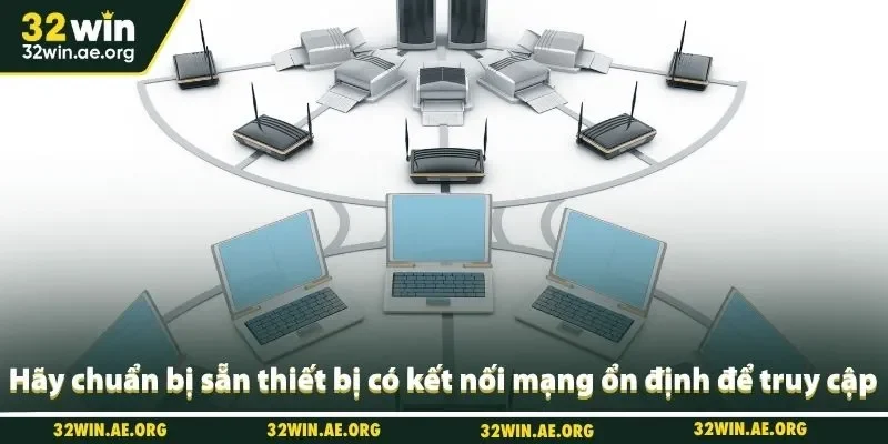 Hãy chuẩn bị sẵn thiết bị có kết nối mạng ổn định để truy cập