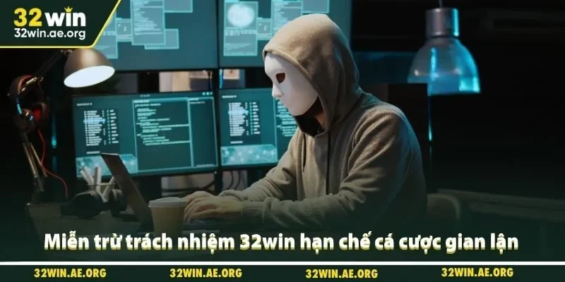 Miễn trừ trách nhiệm 32win hạn chế cá cược gian lận