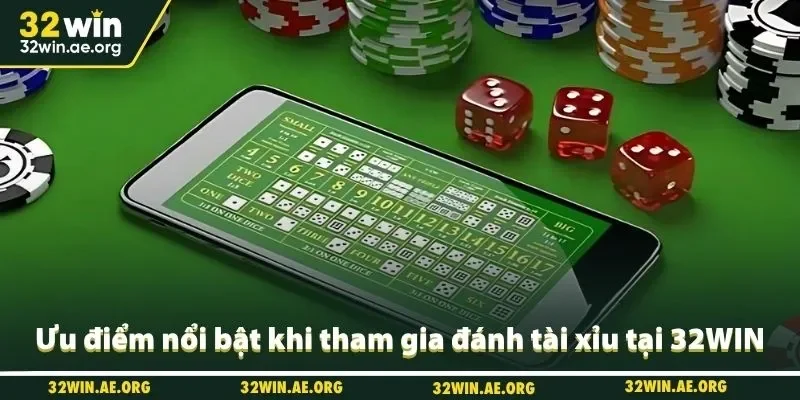 Ưu điểm nổi bật khi tham gia đánh tài xỉu tại 32WIN